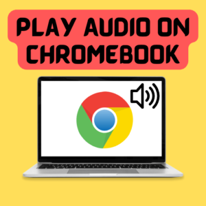 Play Audio on Chromebook