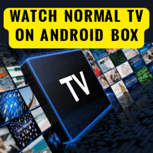 Watch Normal TV on Android Box