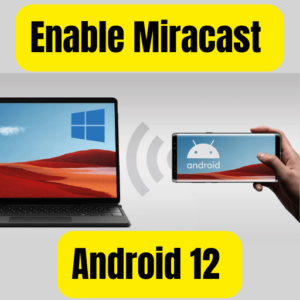 Enable Miracast Android 12