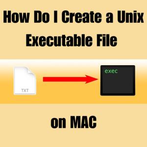 How do I create a Unix executable file on MAC
