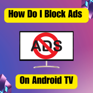 How do I block ads on My Android TV