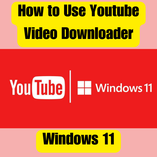 Youtube Video Downloader for Windows 11