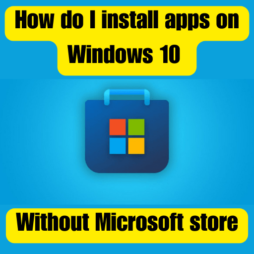 How do I install apps on Windows 10 without microsoft store