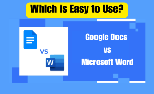 Microsoft Word vs. Google Docs which is easy to use