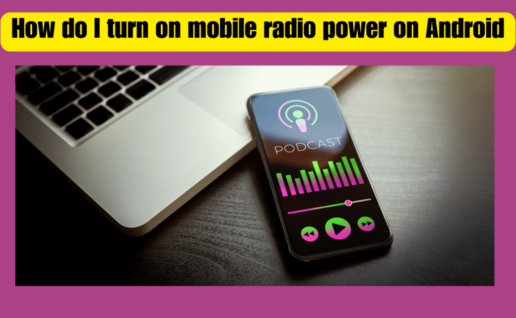 How do I turn on mobile radio power on Android