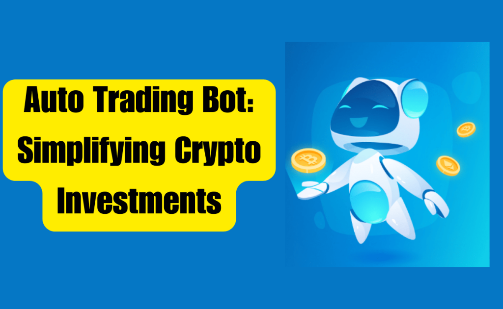 Auto Trading Bot Simplifying Crypto Investments