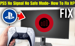 PS5 No Signal No Safe Mode- How To Fix It