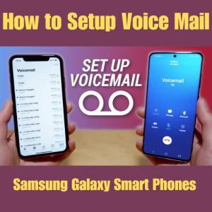 How to Set Up Voicemail on Samsung Galaxy Smart Phones